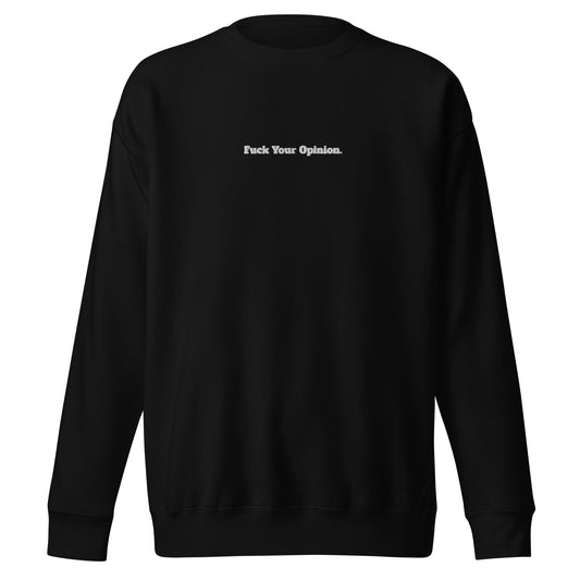 Fuck Your Opinion Sweatshirt