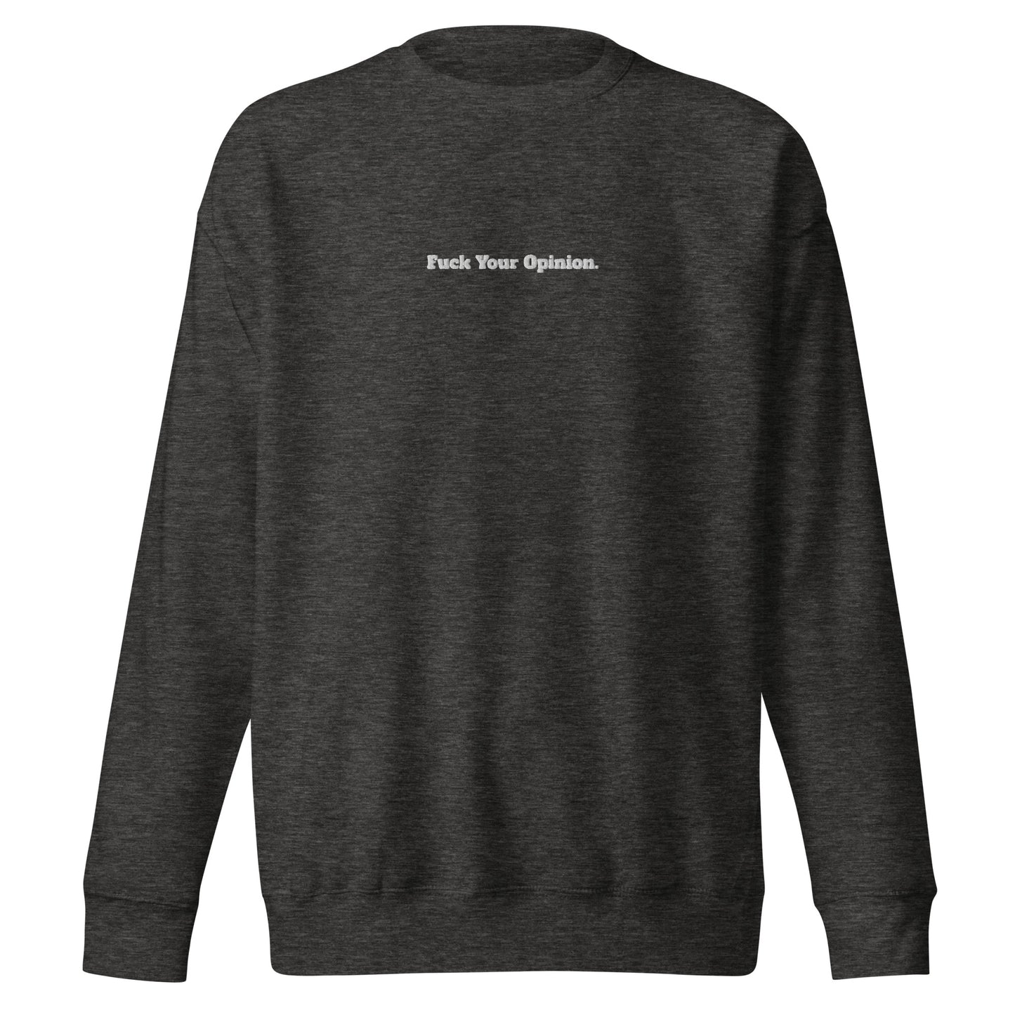 Fuck Your Opinion Sweatshirt